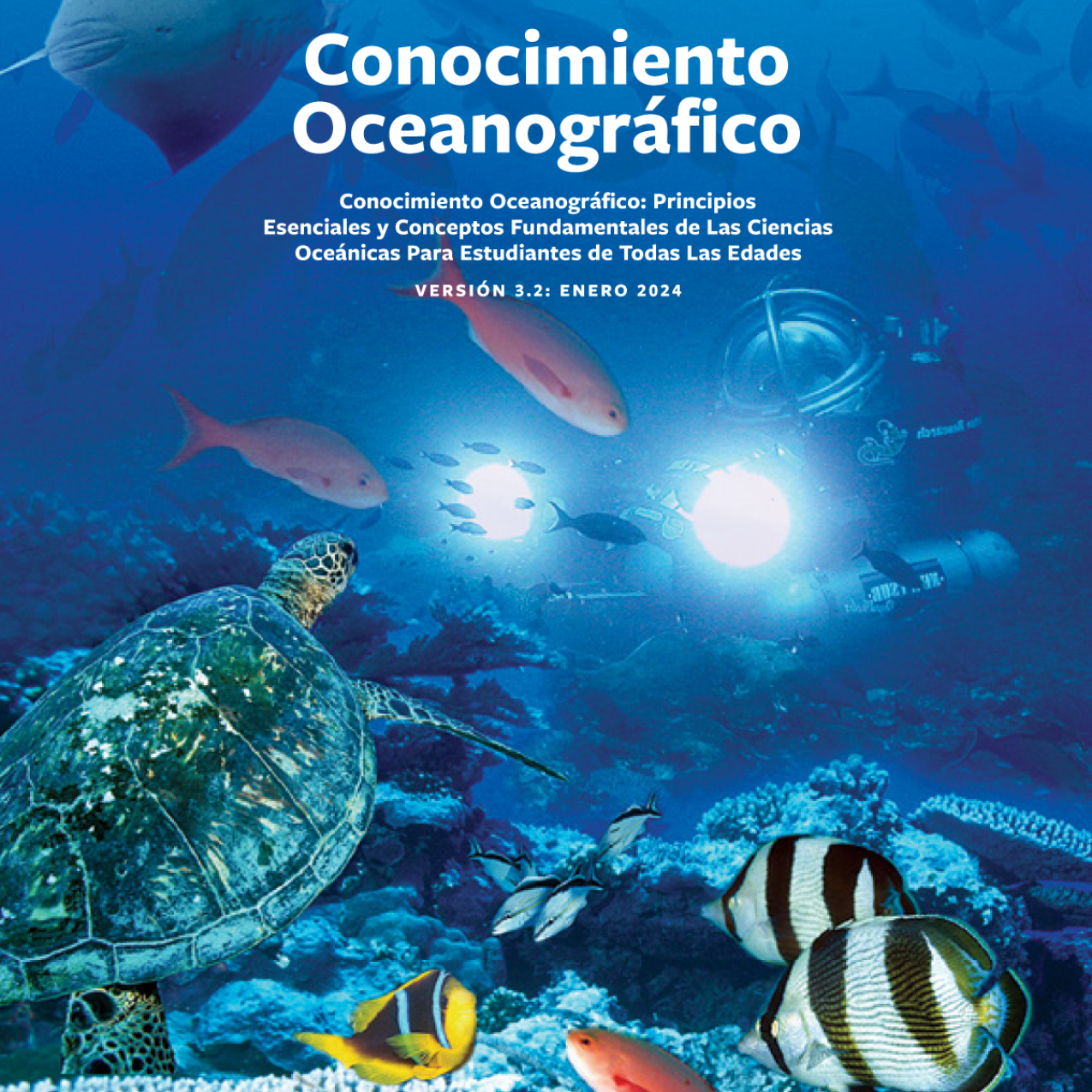 The image of the cover of the guide includes the title in white text “Conocimiento Oceanográfico: Principios Esenciales y Conceptos Fundamentales de Las Ciencias Oceánicas Para Estudiantes de Todas Las Edades”.  The background for the text is a photographic compilation with the view below the waterline. We see blue ocean water teeming with marine life such as many different types of fishes, sea turtles, and coral reefs. A small submersible shines its lights on these marine animals.