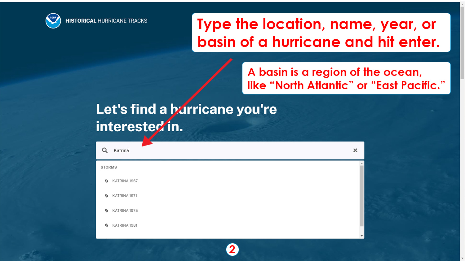 Step 2: Type the location, name, year, or basin of a hurricane and hit enter. A basin is a region of the ocean, like "North Atlantic" or "East Pacific."