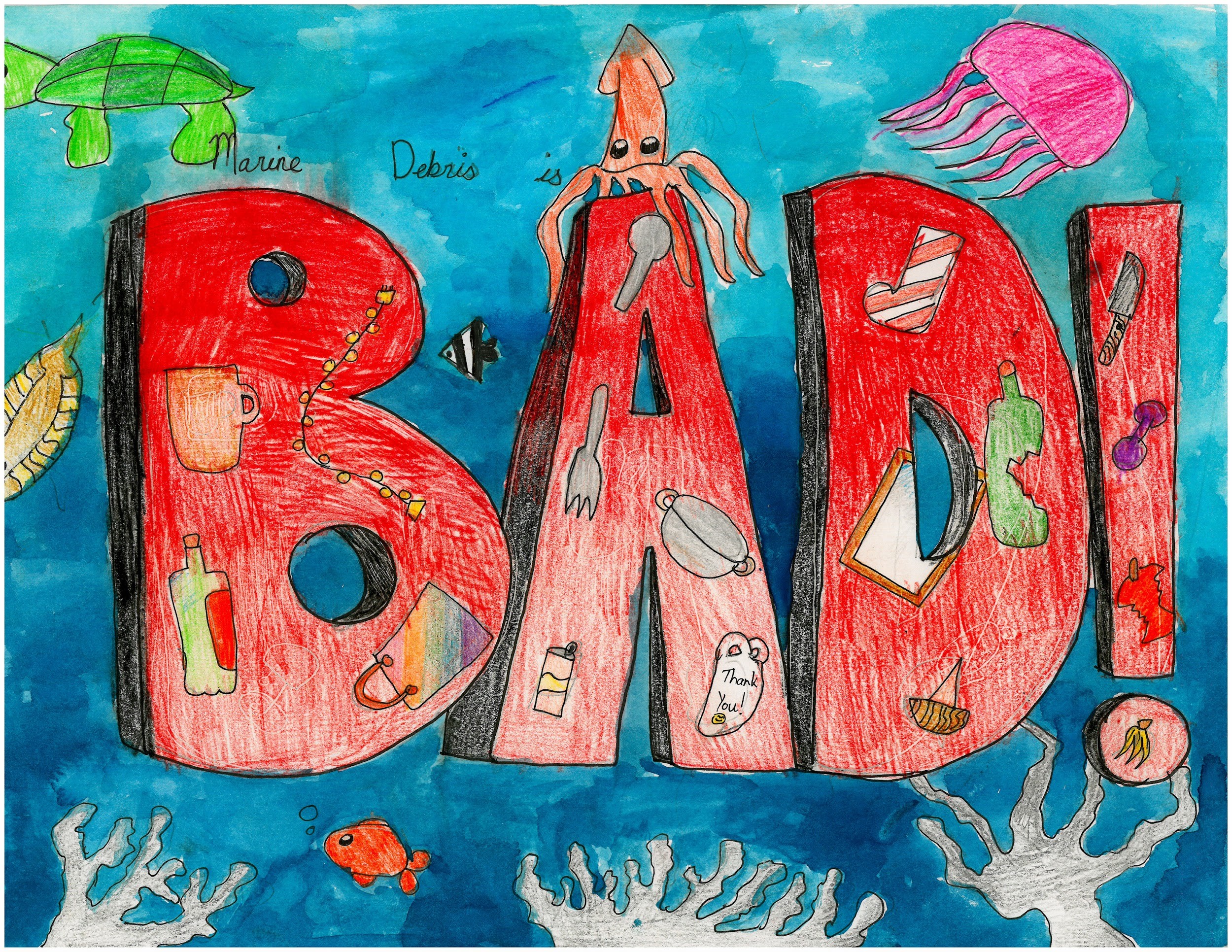 Child’s artwork depicting an underwater scene featuring jellyfish, coral, fish, a sea turtle, and an octopus. It reads, “Marine debris is BAD.” The word “BAD” is written in large block letters, and inside the letters are illustrations of litter, including cups, broken bottles, plastic bags, plastic cutlery, cans, an apple core, and a knife.