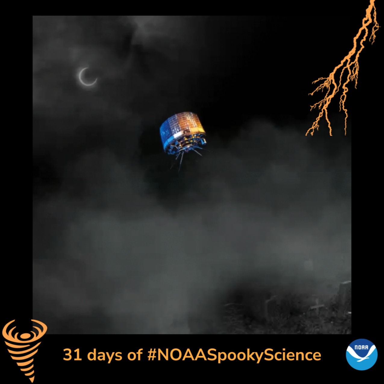 A graphic of a satellite in orbit with the moon in the background. Border of the photo is black with orange atmospheric graphics of a lightning bolt and a tornado. Text: 31 days of #NOAASpookyScience